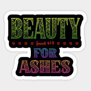 Beauty For Ashes - Isaiah 61:3 Sticker